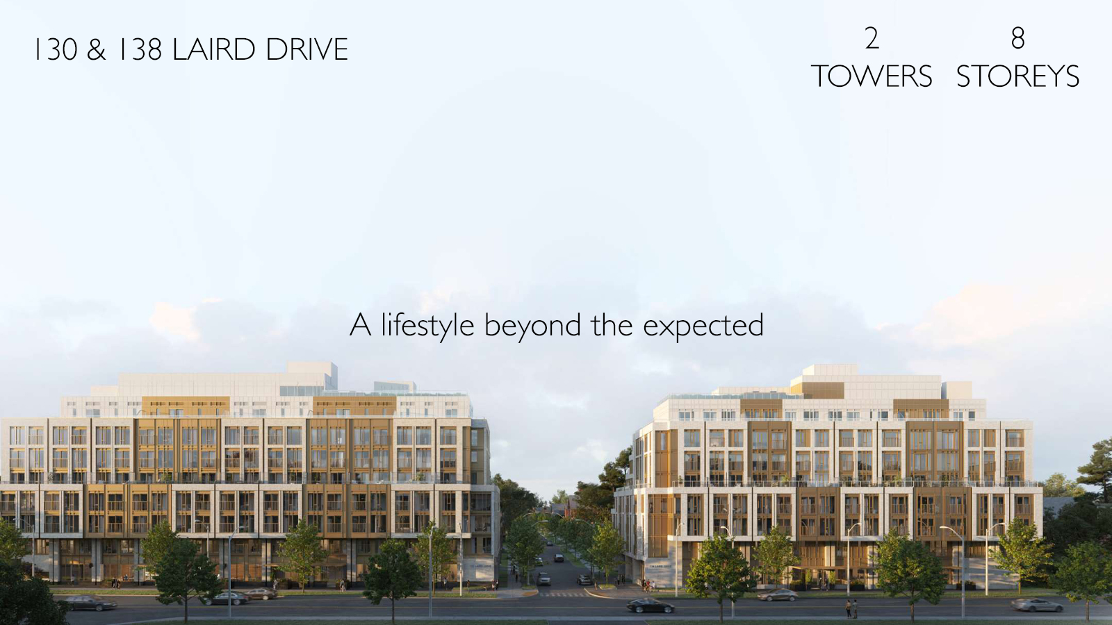 The Leaside 130 & 138 LAIRD DRIVE 2 TOWERS 8 STOREYS A lifestyle beyond the expected